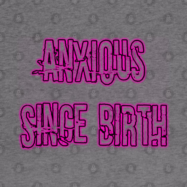 Anxious Since Birth (neon pink) by Narrie